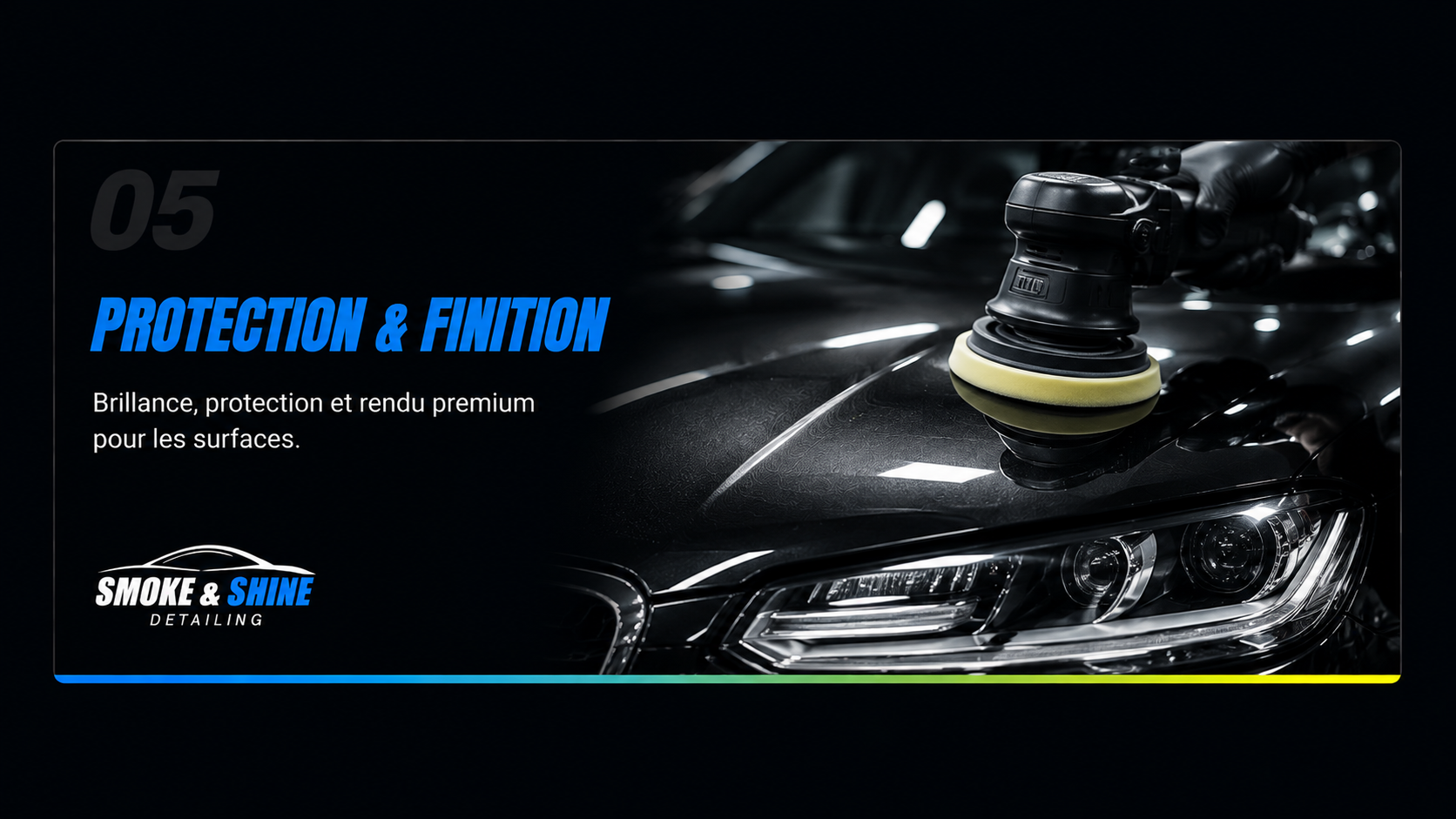 Protection & finition — Smoke & Shine
